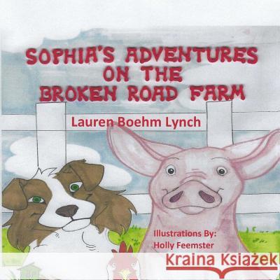 Sophia's Adventures on the Broken Road Farm Lauren Boehm Lynch Holly Feemster 9781985665200 Createspace Independent Publishing Platform - książka