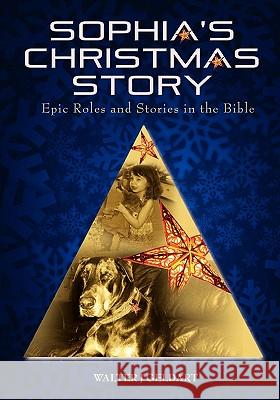 Sophia's Christmas Story: Epic Roles and Stories in the Bible Walter J. Geldart 9781432764432 Outskirts Press - książka