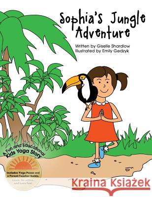 Sophia's Jungle Adventure: A Fun and Educational Kids Yoga Story Giselle Shardlow Emily Gedzyk 9781475225488 Createspace - książka