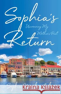 Sophia's Return: Uncovering My Mother's Past Sophia Kouidou-Giles 9781647421717 She Writes Press - książka