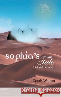 Sophia's Tale: A Fairytale for Adults Walton, Sarah 9781916072909 Soul Writing - książka