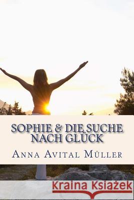 Sophie & die Suche nach Glueck Anna Avital Müller 9781537021249 Createspace Independent Publishing Platform - książka