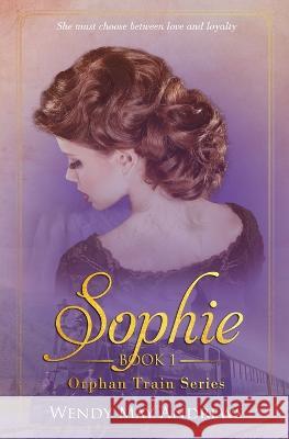 Sophie: A Sweet American Historical Romance Wendy May Andrews   9781989634585 Sparrow Ink - książka