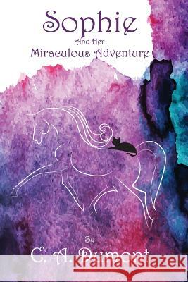 Sophie and her Miraculous Adventure Dumont, C. a. 9780999556245 Summerland Publishing - książka