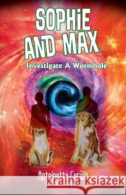 Sophie and Max Investigate a Wormhole Antoinette Corum 9781478796749 Outskirts Press - książka