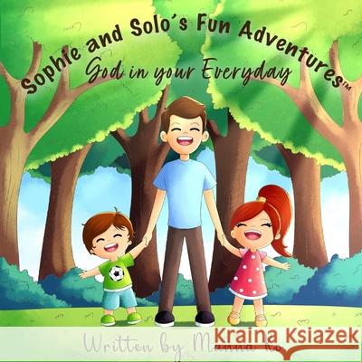 Sophie And Solo's Fun Adventures: God in Your Everyday Manna Ko 9781943060283 Manna Ko Group, Inc - książka