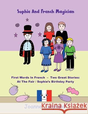 Sophie And The French Magician: First Words In French - Two Great Stories: At The Fair / Sophie's Birthday Party Joanne Leyland   9781914159398 Cool Kids Group - książka