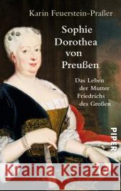 Sophie Dorothea von Preußen : Das Leben der Mutter Friedrichs des Großen Feuerstein-Praßer, Karin 9783492305419 Piper - książka