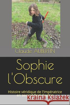 Sophie l'Obscure: Histoire v?ridique de l'Imp?ratrice en second Dark Sophie Kape                                     Claude Aubertin 9781980642381 Independently Published - książka