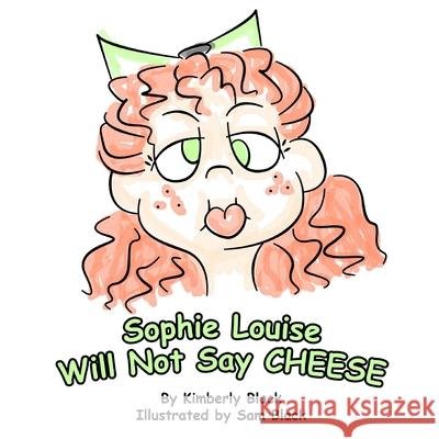 Sophie Louise Will Not Say CHEESE Sam Black Kimberly Black 9781946846082 Steepledog Productions - książka