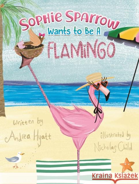 Sophie Sparrow Wants to Be a Flamingo Andrea Hyatt Nicholas Child 9781035825813 Austin Macauley - książka