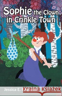 Sophie the Clown in Crinkle Town Jessica E. Paquette 9781475973211 iUniverse.com - książka