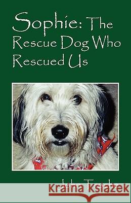 Sophie: The Rescue Dog Who Rescued Us John Troche 9781432761806 Outskirts Press - książka