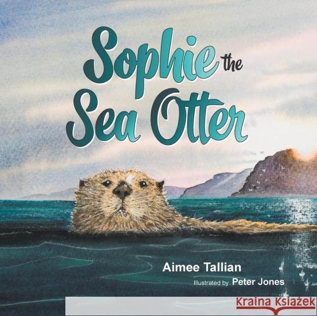 Sophie The Sea Otter Tallian, Aimee 9781634923002 Booklocker.com - książka