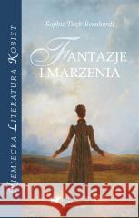 Sophie Tieck-Bernhardi. Fantazje i marzenia red. Renata Dampc-Jarosz, Nina Nowara-Matusik 9788322631010 Wydawnictwo Uniwersytetu Śląskiego - książka