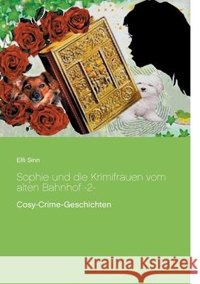 Sophie und die Krimifrauen vom alten Bahnhof -2-: Cosy-Crime-Geschichten Elfi Sinn 9783753477831 Books on Demand - książka