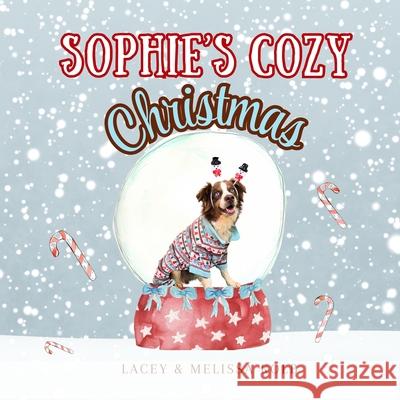 Sophie's Cozy Christmas: A Heartwarming Rhyming Tale of a Dog and Family Holiday Traditions Lacey Kolb Melissa Kolb Lacey Kolb 9781962512145 Homespun Stories Press - książka