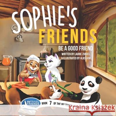 Sophie's Friends: Be a Good Friend Alice Kim Laurie Zundel 9781939347268 My Travel Friends LLC - książka