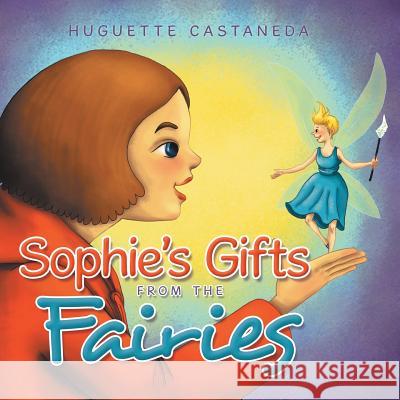 Sophie's Gifts from the Fairies Huguette Castaneda 9781479767267 Xlibris Corporation - książka