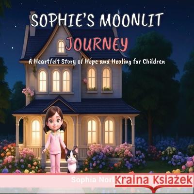Sophie's Moonlit Journey: A Heartfelt Story of Hope and Healing for Children Sophia Norley 9781917728324 Orla Kelly Publishing - książka
