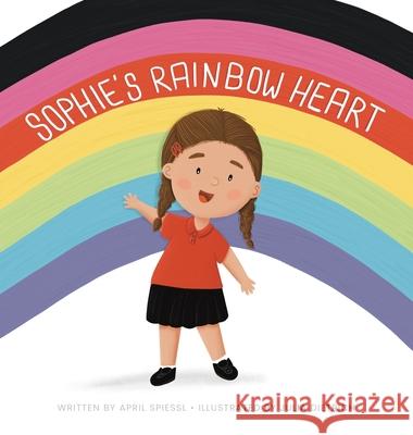 Sophie's Rainbow Heart Spiessl                                  Julia Dietrich 9781764335812 April Spiessl - książka