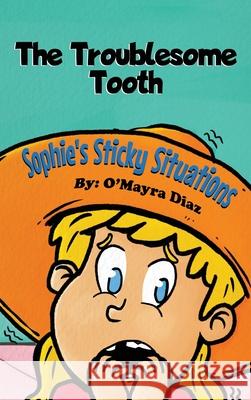 Sophie's Sticky Situations: The Troublesome Tooth O'Mayra Diaz 9781662915215 Gatekeeper Press - książka