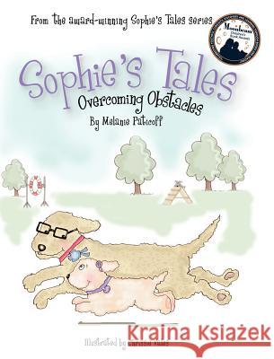 Sophie's Tales: Overcoming Obstacles Melanie Paticoff Chrissie Vales 9780985157562 Sophie's Tales - książka