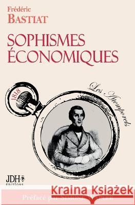 Sophismes économiques, préfacé par Simone Wapler: Nouvelle édition Bastiat, Frédéric 9782381272771 Jdh Editions - książka