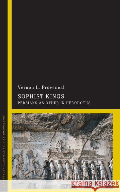 Sophist Kings: Persians as Other in Herodotus Provencal, Vernon L. 9781780936130 Bloomsbury Academic - książka