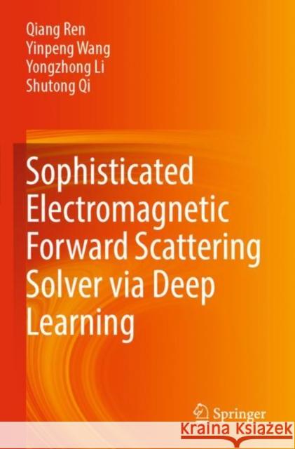 Sophisticated Electromagnetic Forward Scattering Solver Via Deep Learning Ren, Qiang 9789811662638 Springer Nature Singapore - książka