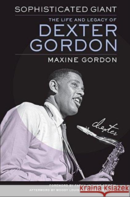 Sophisticated Giant: The Life and Legacy of Dexter Gordon Maxine Gordon Farah Jasmine Griffin Woody Louis Armstrong Sha 9780520280649 University of California Press - książka