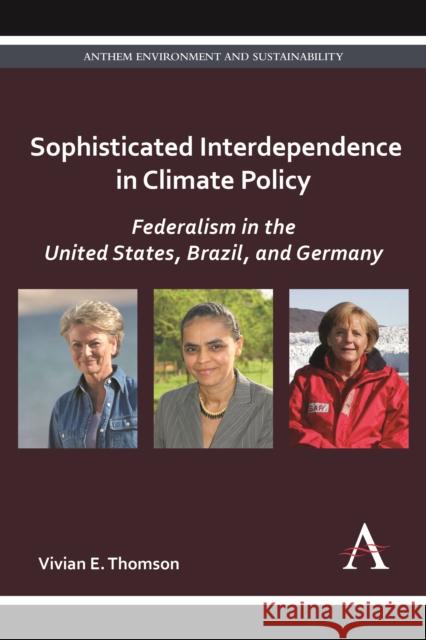 Sophisticated Interdependence in Climate Policy: Federalism in the United States, Brazil, and Germany Thomson, Vivian E. 9781783080175 Anthem Press - książka