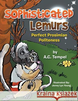 Sophisticated Lemurs: Perfect Prosimian Politeness A. C. Tempel 9781493152223 Xlibris Corporation - książka