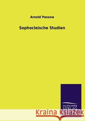 Sophocleische Studien Arnold Passow 9783846033166 Salzwasser-Verlag Gmbh - książka