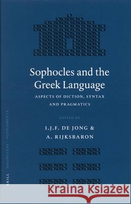 Sophocles and the Greek Language: Aspects of Diction, Syntax and Pragmatics I J F  de Jong 9789004147522  - książka