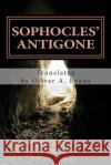 Sophocles' Antigone: A New Translation for Today's Audiences and Readers Sophocles                                Oliver a. Evans 9781484100271 Createspace