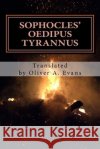 Sophocles' Oedipus Tyrannus: A New Translation for Today's Audiences and Readers Sophocles                                Oliver A. Evans 9781484862360 Createspace