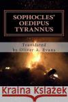 Sophocles' Oedipus Tyrannus: A New Translation for Today's Audiences and Readers Sophocles                                Oliver A. Evans 9781484862360 Createspace