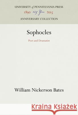 Sophocles: Poet and Dramatist William Nickerson Bates 9781512800531 University of Pennsylvania Press - książka