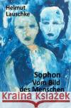 Sophon // Vom Bild des Menschen : Alles verzehrt die Macht der Zeiten Lauschke, Helmut 9783750241848 epubli