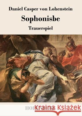 Sophonisbe: Trauerspiel Lohenstein, Daniel Casper Von 9783843020671 Hofenberg - książka