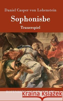 Sophonisbe: Trauerspiel Lohenstein, Daniel Casper Von 9783843093057 Hofenberg - książka