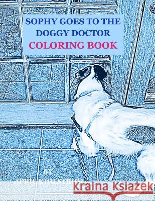 Sophy Goes To The Doggy Doctor Coloring Book Kihlstrom, April 9781530783236 Createspace Independent Publishing Platform - książka