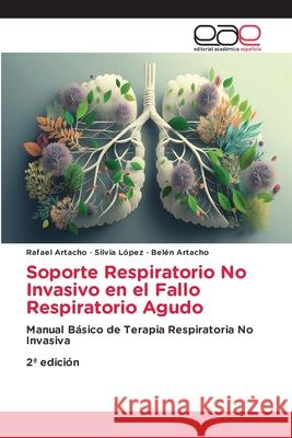 Soporte Respiratorio No Invasivo en el Fallo Respiratorio Agudo Artacho, Rafael, López, Silvia, Artacho, Belén 9786137359549 Editorial Académica Española - książka