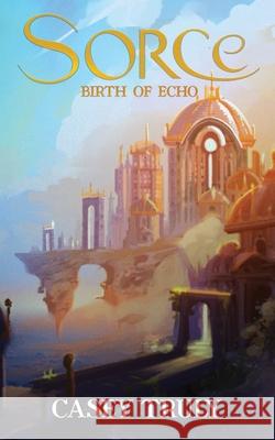 Sorce: Birth of Echo Casey Truly 9781960721563 Encyclopocalypse Publications - książka