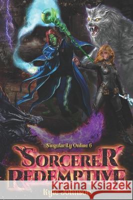 Sorcerer Redemptive: A VR LitRPG Kyle Johnson 9798832719436 Independently Published - książka