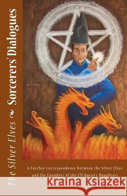 Sorcerers' Dialogues: A Further Correspondence Between the Silver Elves and the Founders of the Elf Queen's Daughters The Silver Elves 9781477681404 Createspace - książka