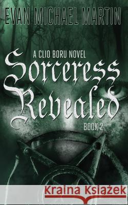 Sorceress Revealed: A Clio Boru Novel Evan Michael Martin 9781515292043 Createspace - książka