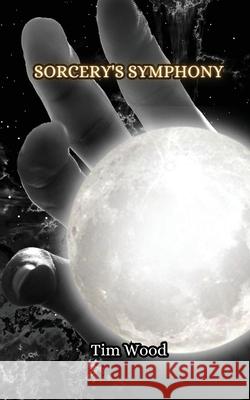 Sorcery's Symphony Tim Wood 9789916851647 Creative Arts Management Ou - książka