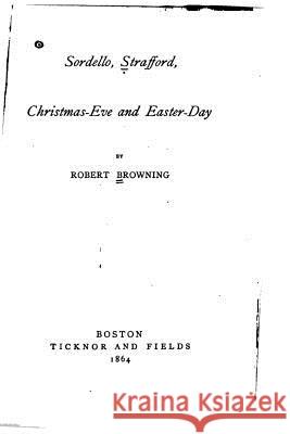 Sordello, Strafford, Christmas-Eve and Easter-Day Robert Browning 9781534995260 Createspace Independent Publishing Platform - książka